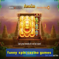 funny spin:casino games